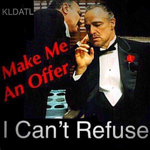 Make me an offer I can't refuse
